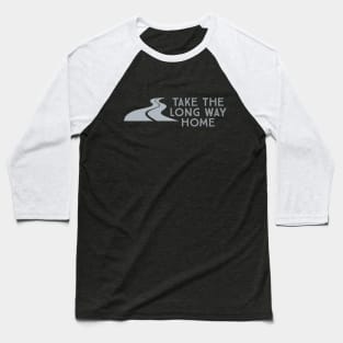 Take the Long Way Home Baseball T-Shirt